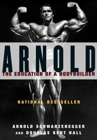 Arnold: The Education of a Bodybuilder by Arnold Schwarzenegger