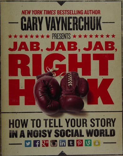 Jab, Jab, Jab, Right Hook by Gary Vaynerchuk